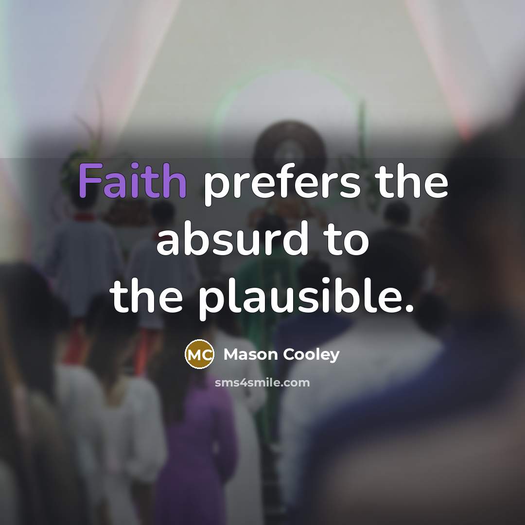 “Faith prefers the absurd to the plausible.…” quote by Mason Cooley