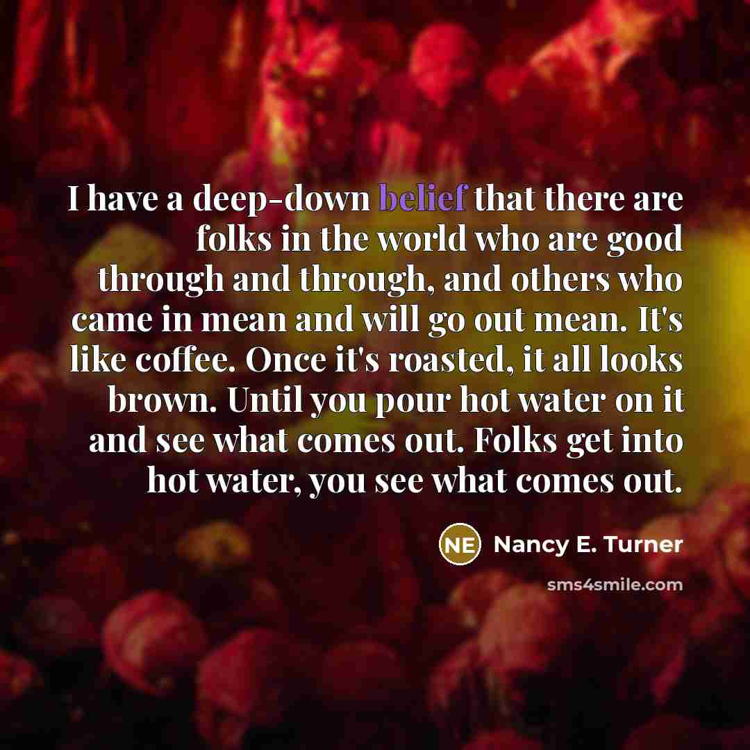 “I have a deep-down belief that there are folks in…” quote by Nancy E. Turner