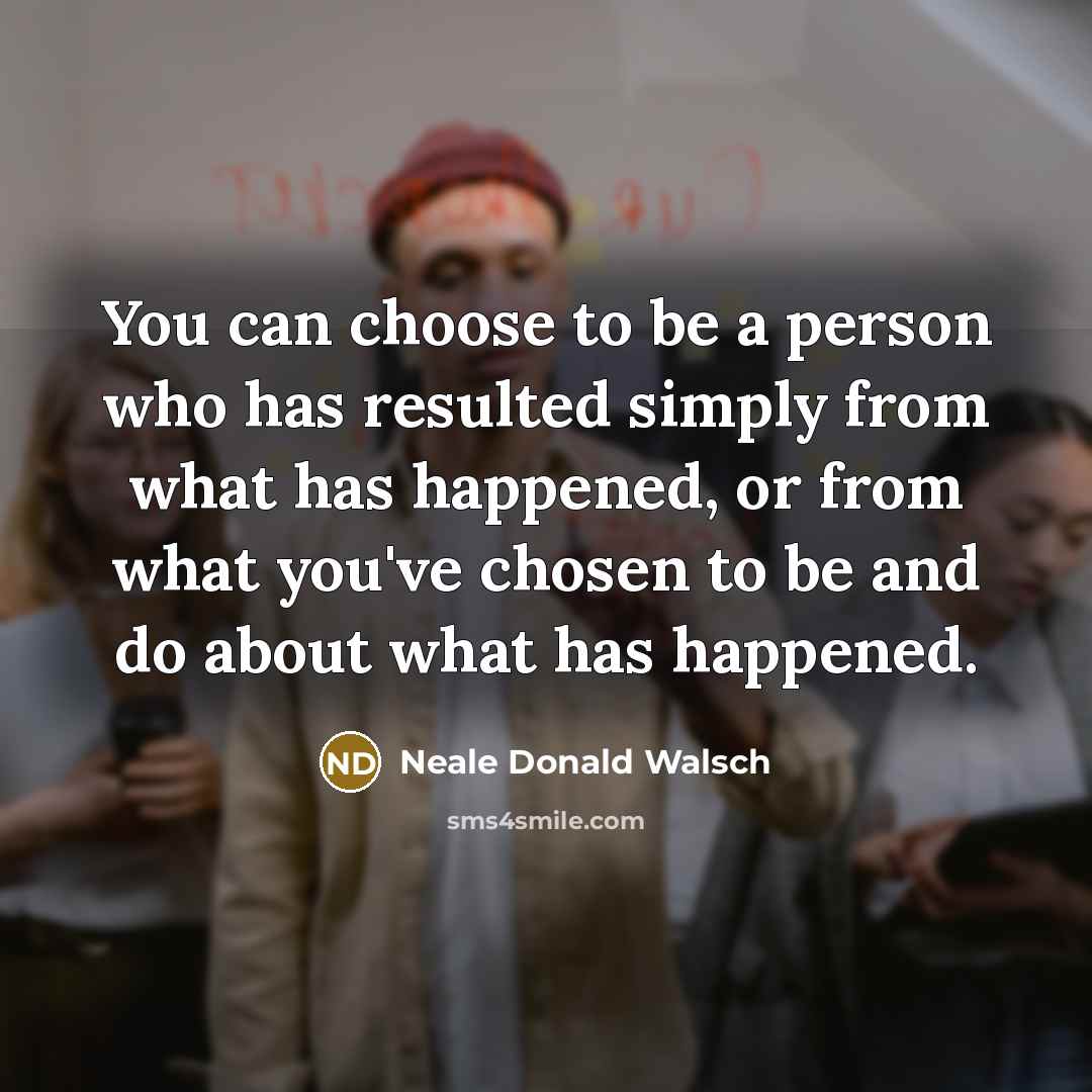 “You can choose to be a person who has resulted…” quote by Neale Donald Walsch