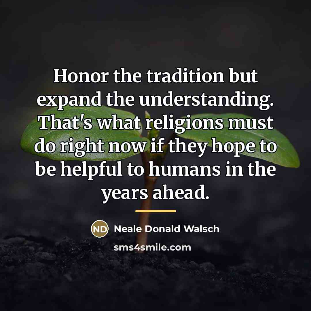 “Honor the tradition but expand the understanding. That's what religions…” quote by Neale Donald Walsch