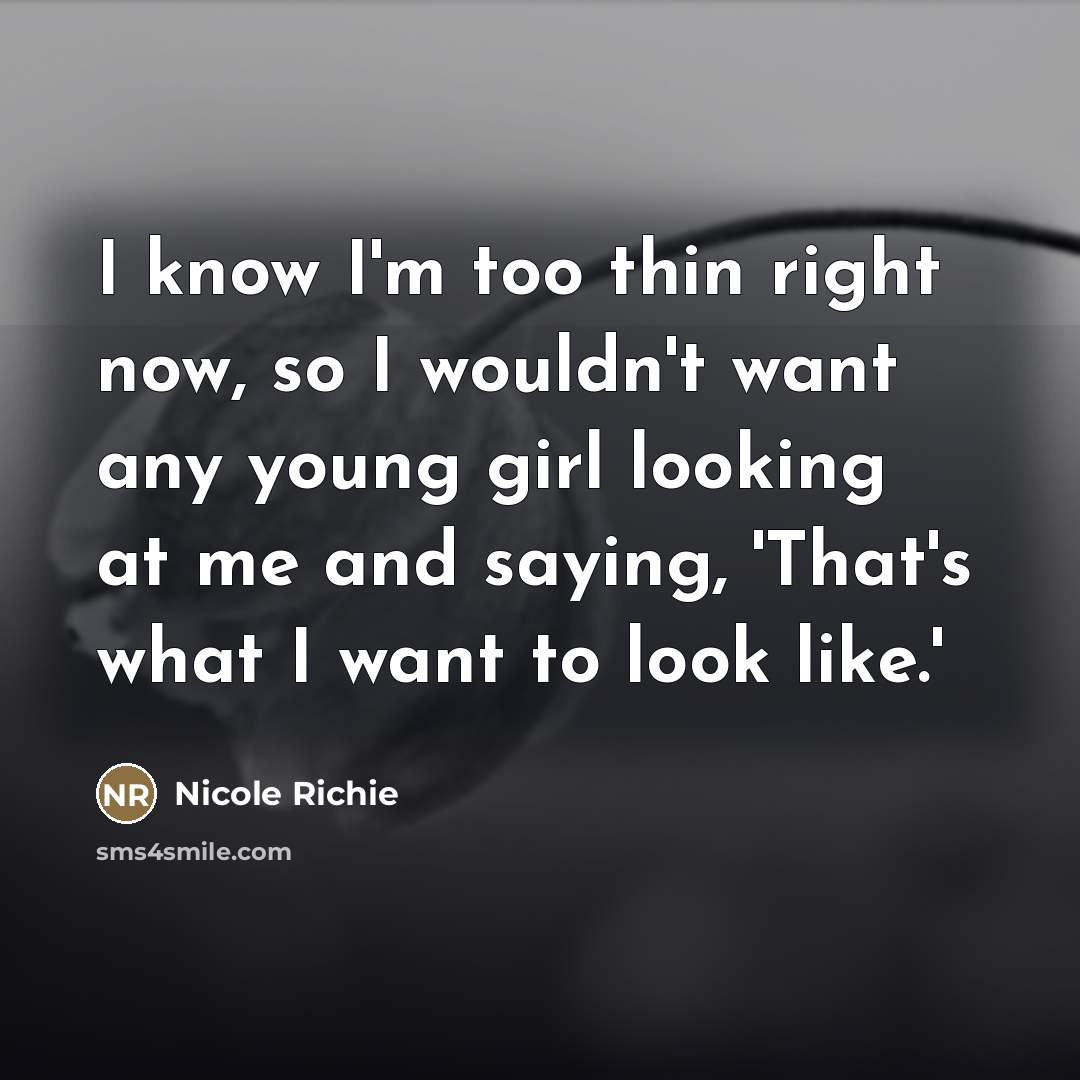 “I know I'm too thin right now, so I wouldn't…” quote by Nicole Richie