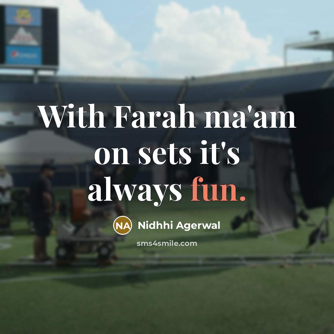 “With Farah ma'am on sets it's always fun.…” quote by Nidhhi Agerwal