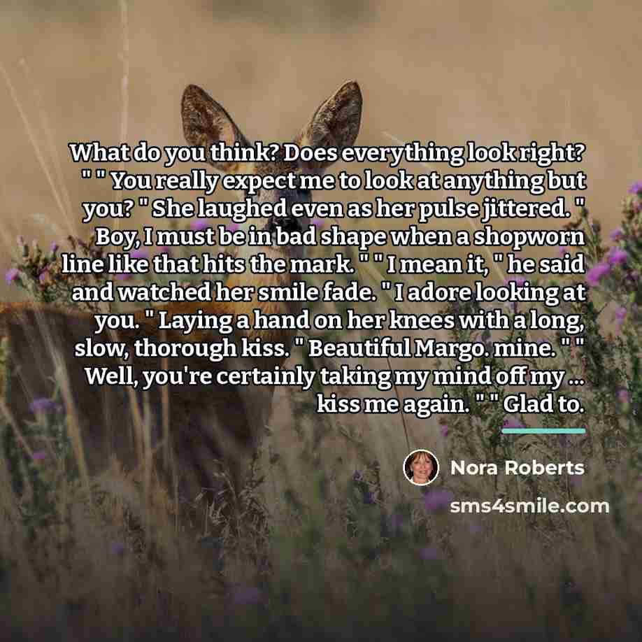 “What do you think? Does everything look right? " "…” quote by Nora Roberts