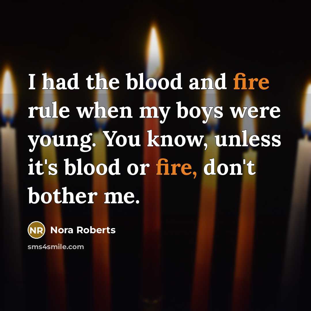 “I had the blood and fire rule when my boys…” quote by Nora Roberts