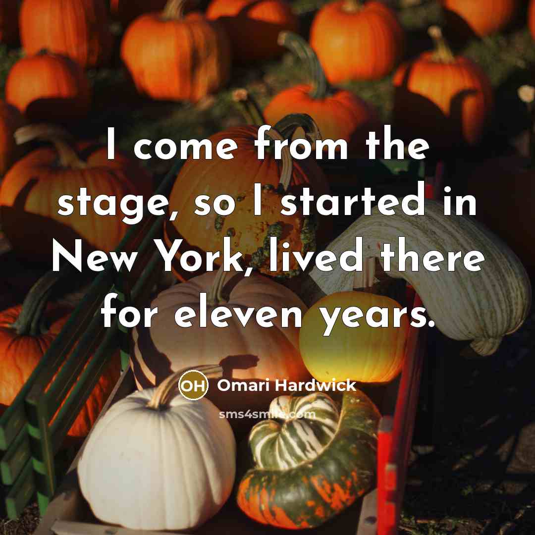 “I come from the stage, so I started in New…” quote by Omari Hardwick