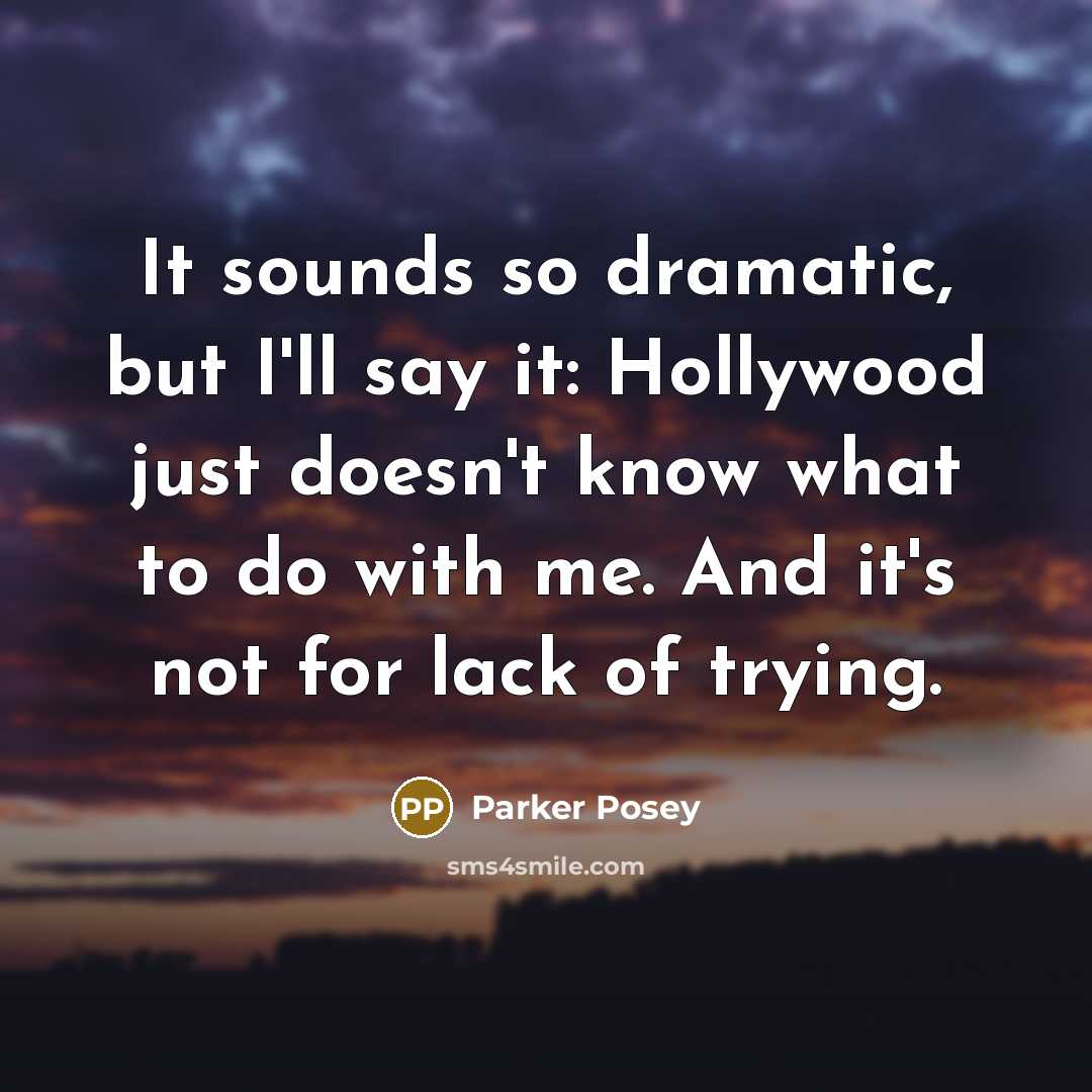 “It sounds so dramatic, but I'll say it: Hollywood just…” quote by Parker Posey