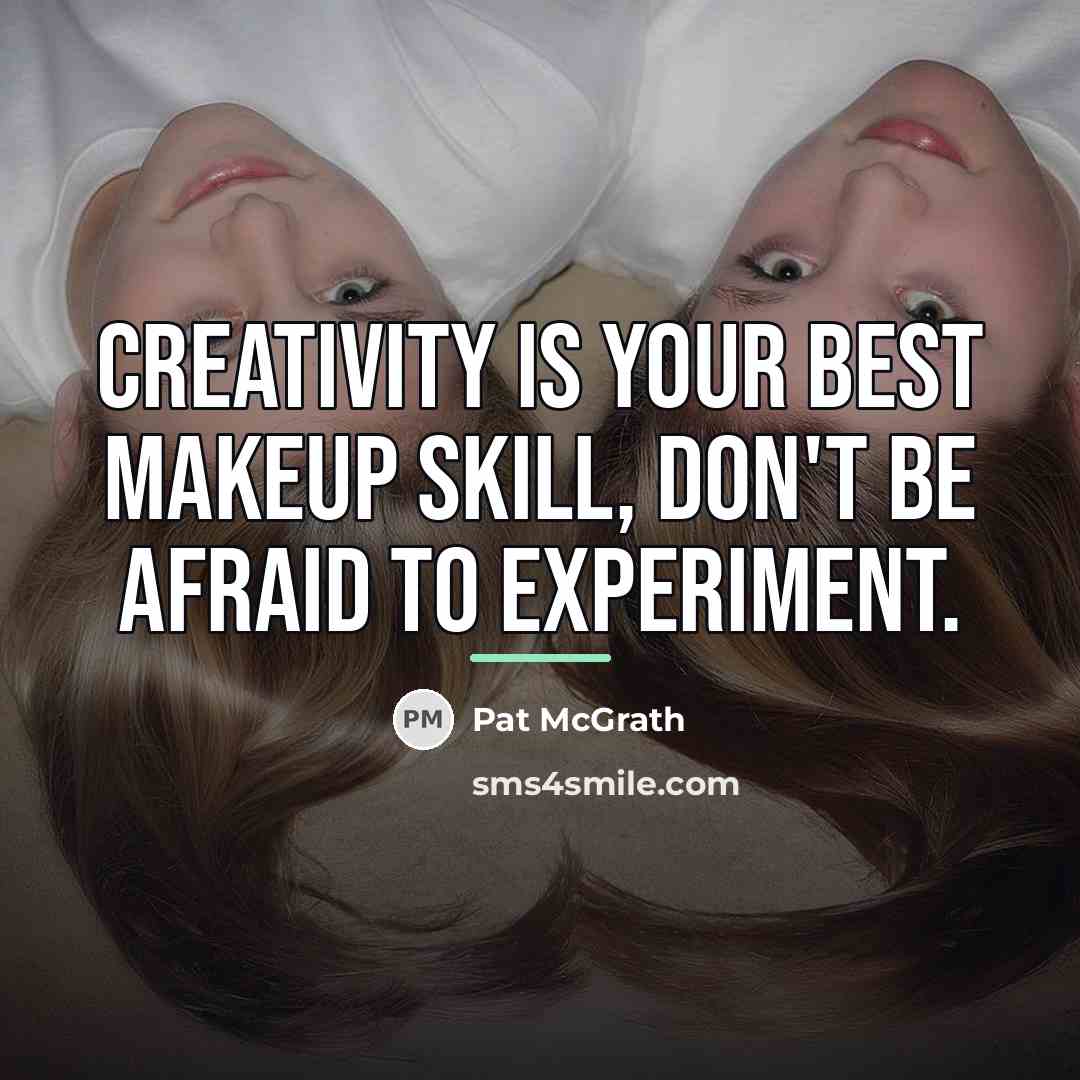 “Creativity is your best makeup skill, don't be afraid to…” quote by Pat McGrath