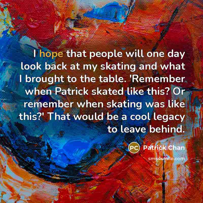 “I hope that people will one day look back at…” quote by Patrick Chan