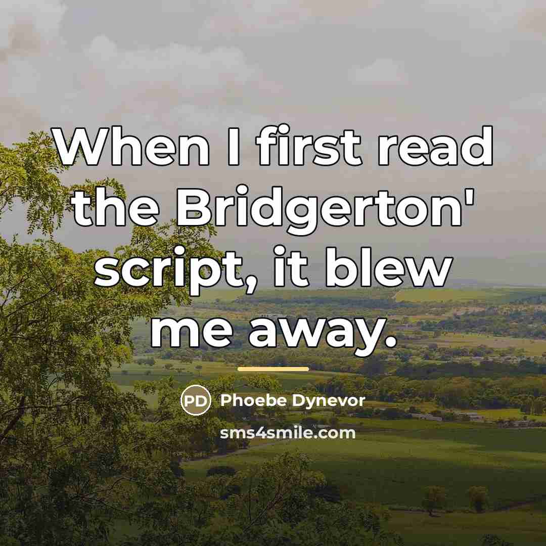 “When I first read the Bridgerton' script, it blew me…” quote by Phoebe Dynevor