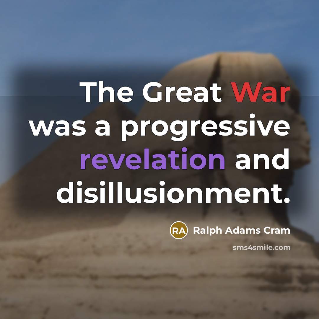 “The Great War was a progressive revelation and disillusionment.…” quote by Ralph Adams Cram