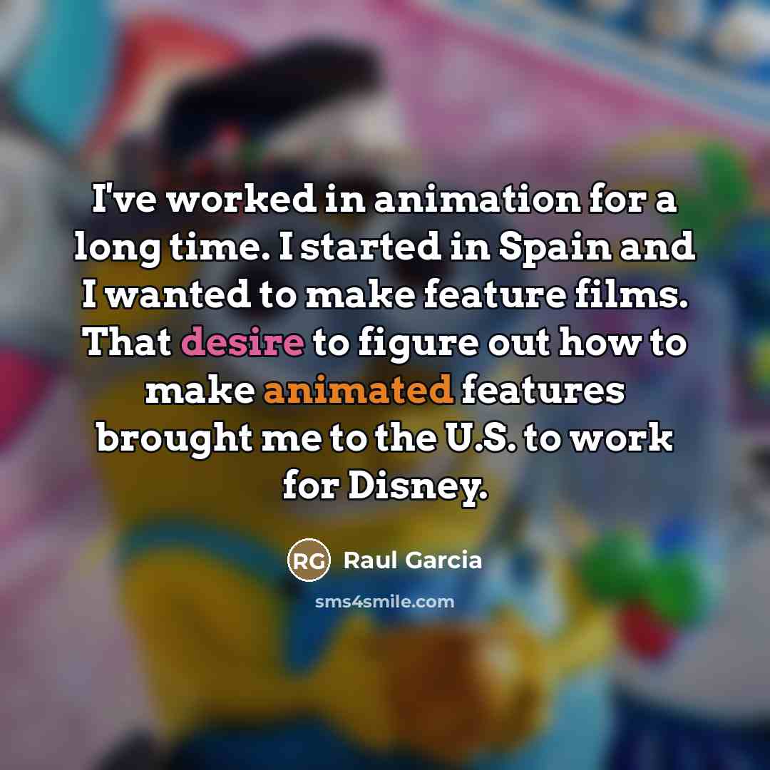 “I've worked in animation for a long time. I started…” quote by Raul Garcia