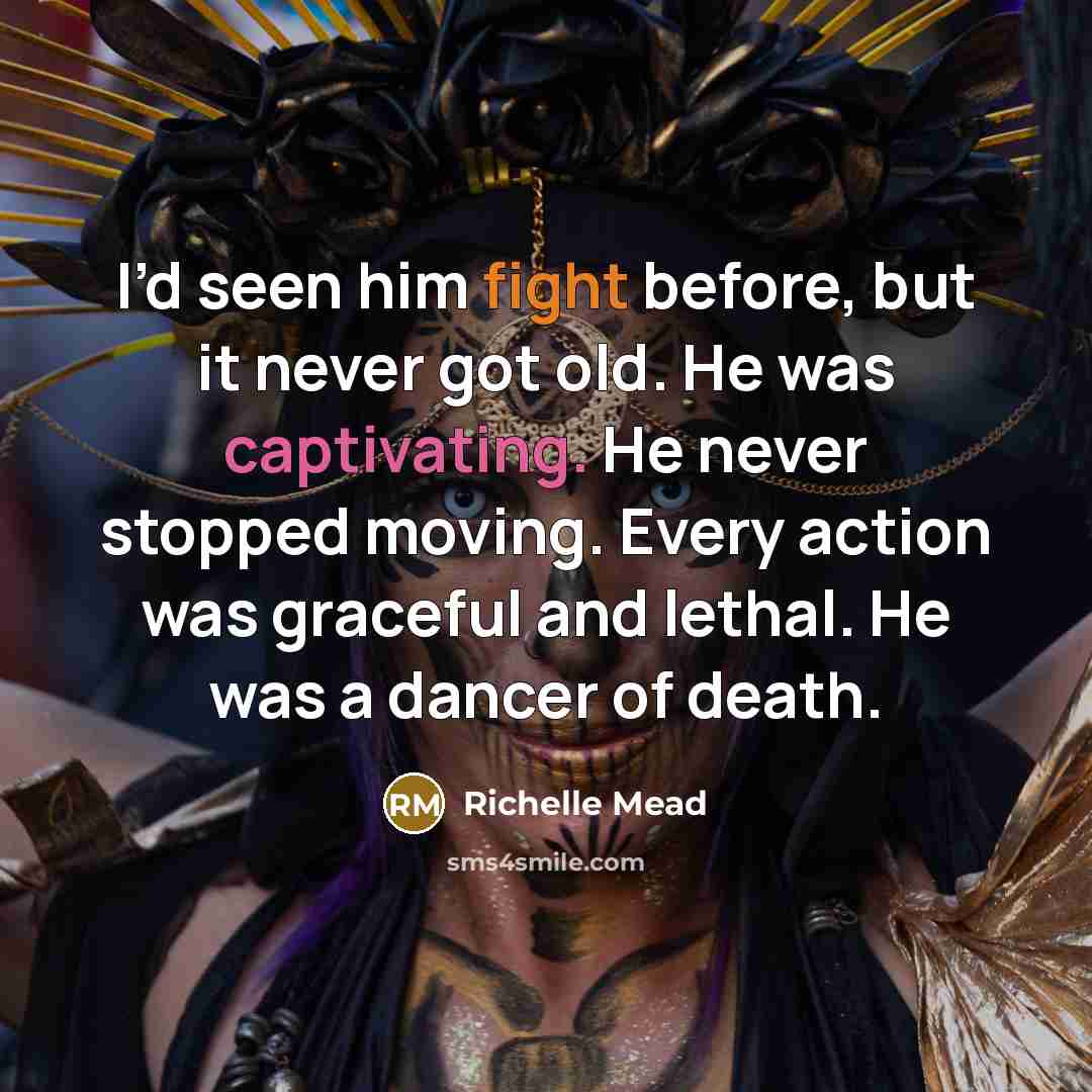“I’d seen him fight before, but it never got old.…” quote by Richelle Mead