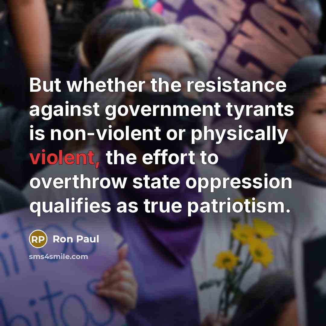 “But whether the resistance against government tyrants is non-violent or…” quote by Ron Paul