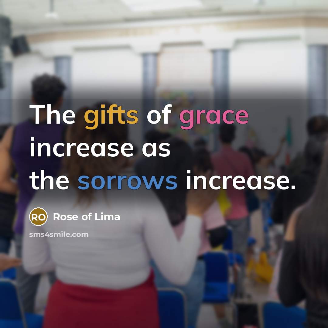 “The gifts of grace increase as the sorrows increase.…” quote by Rose of Lima