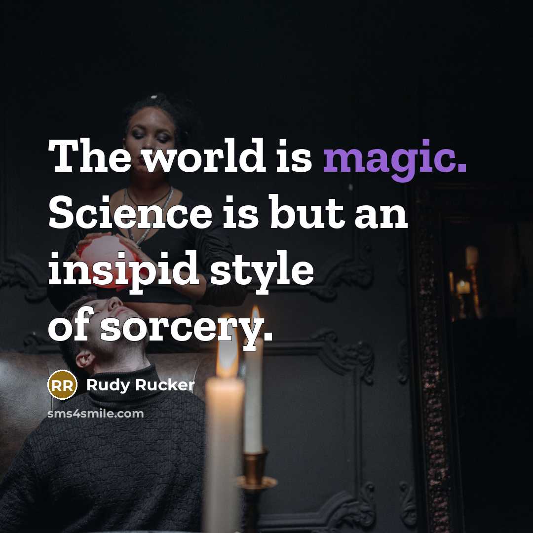 “The world is magic. Science is but an insipid style…” quote by Rudy Rucker