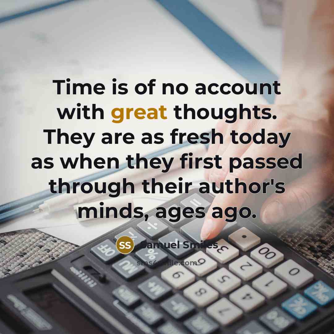 “Time is of no account with great thoughts. They are…” quote by Samuel Smiles