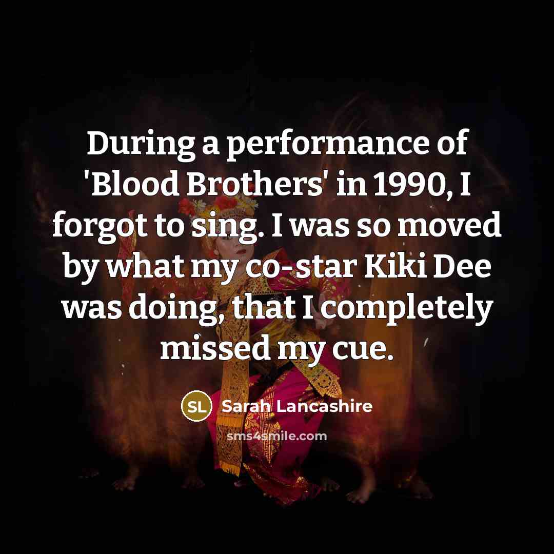 “During a performance of 'Blood Brothers' in 1990, I forgot…” quote by Sarah Lancashire