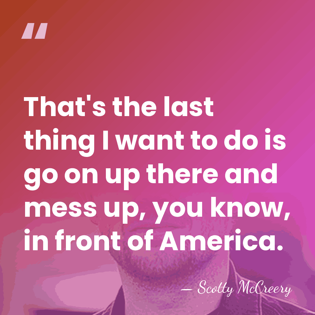 That's the last thing I want to do is go on up&hellip; - Scotty McCreery