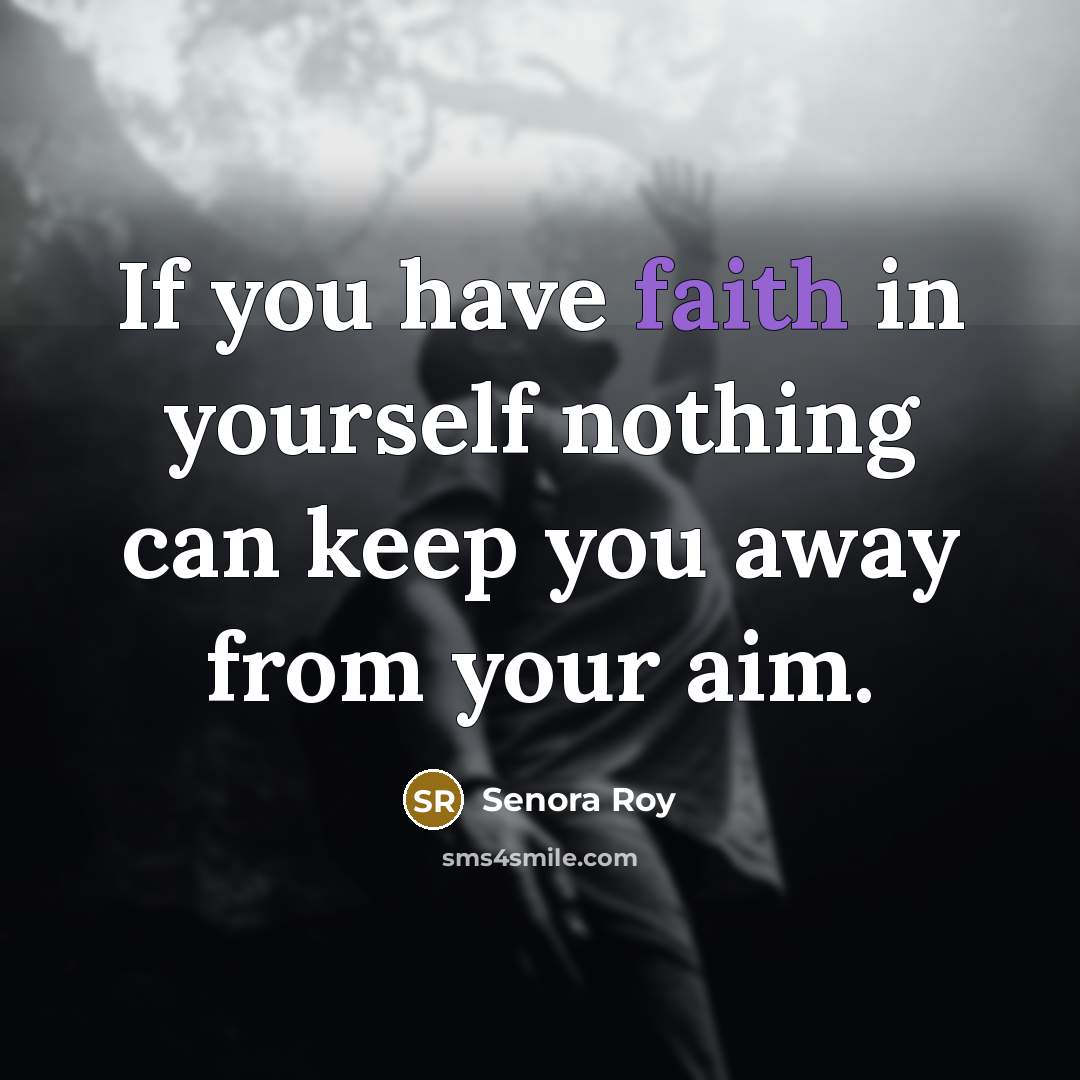“If you have faith in yourself nothing can keep you away from your aim.” quote by Senora Roy