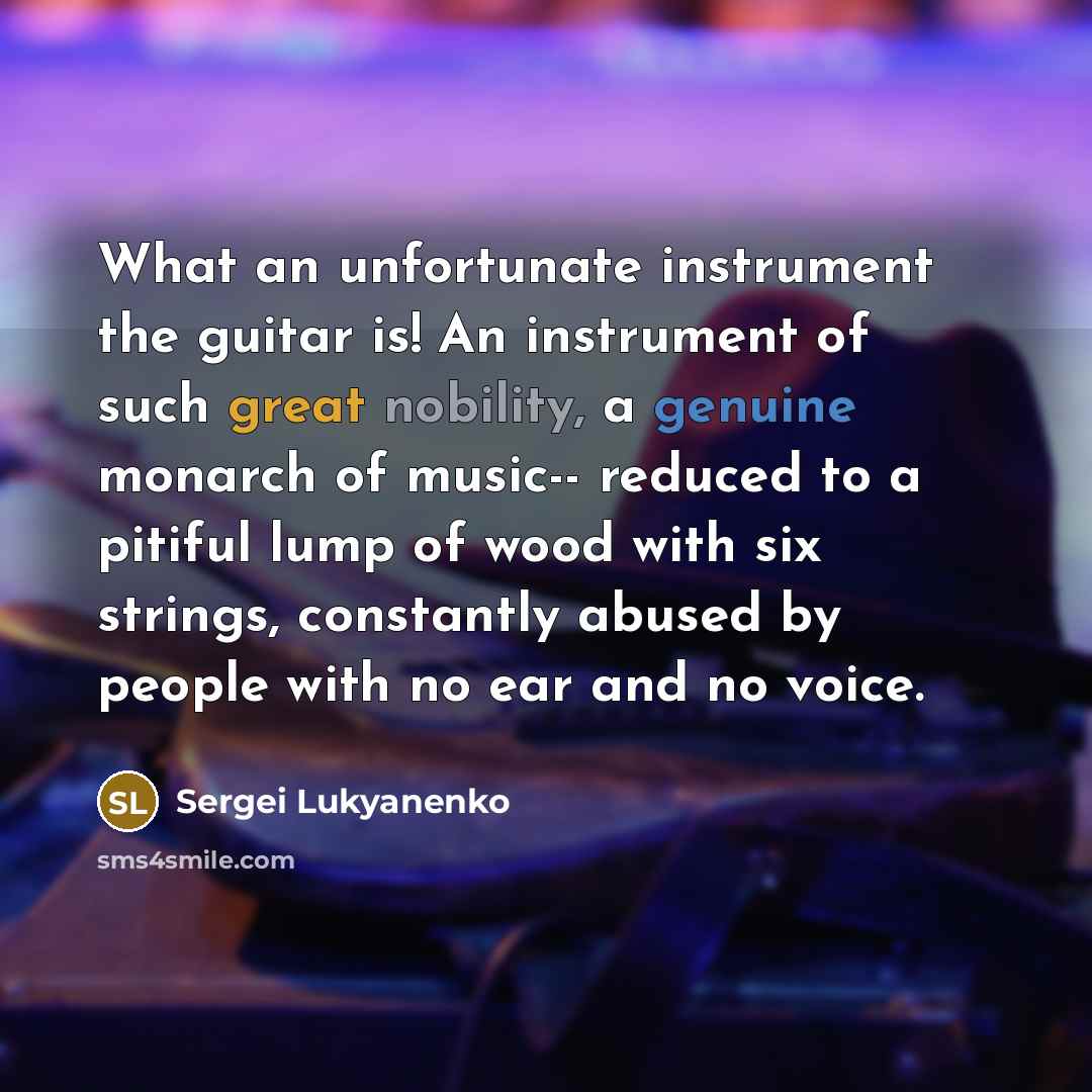 “What an unfortunate instrument the guitar is! An instrument of…” quote by Sergei Lukyanenko