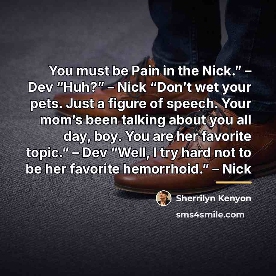 “You must be Pain in the Nick.” – Dev “Huh?”…” quote by Sherrilyn Kenyon