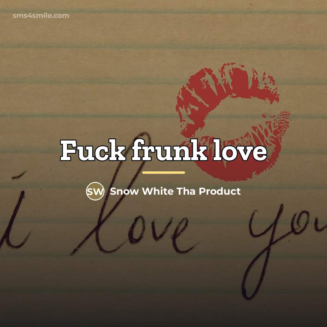 “Fuck frunk love…” quote by Snow White Tha Product