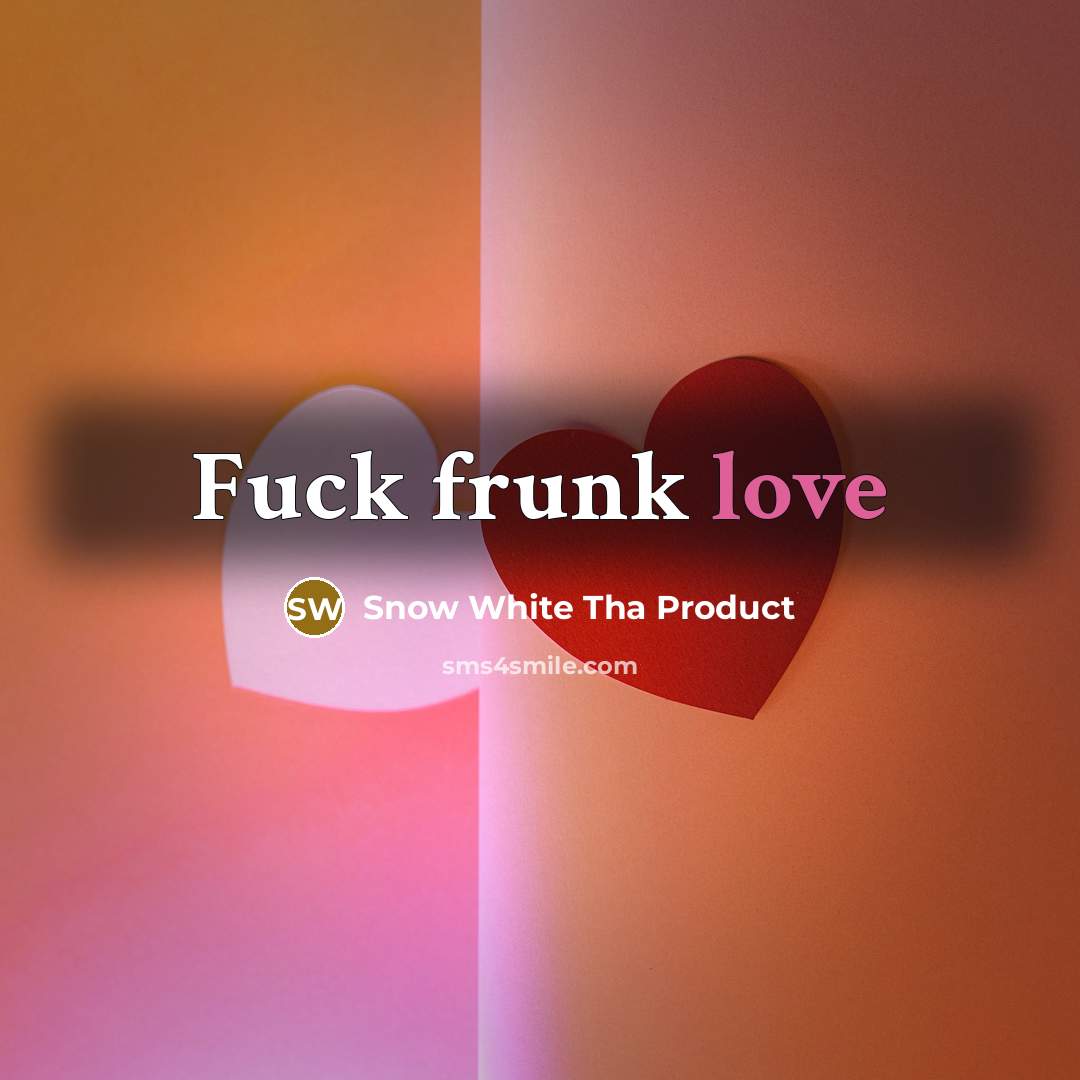 “Fuck frunk love” quote by Snow White Tha Product