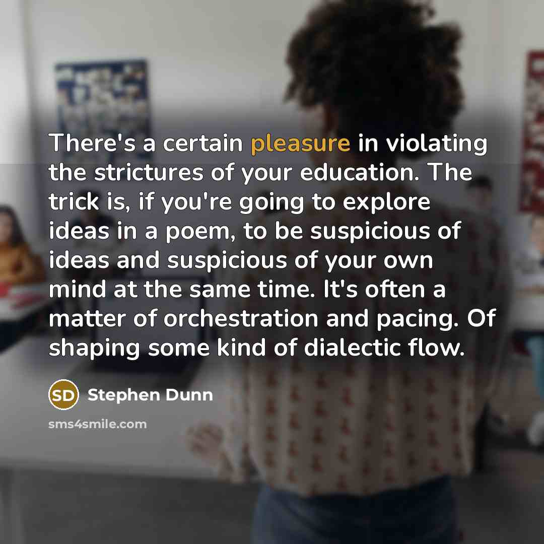 “There's a certain pleasure in violating the strictures of your…” quote by Stephen Dunn