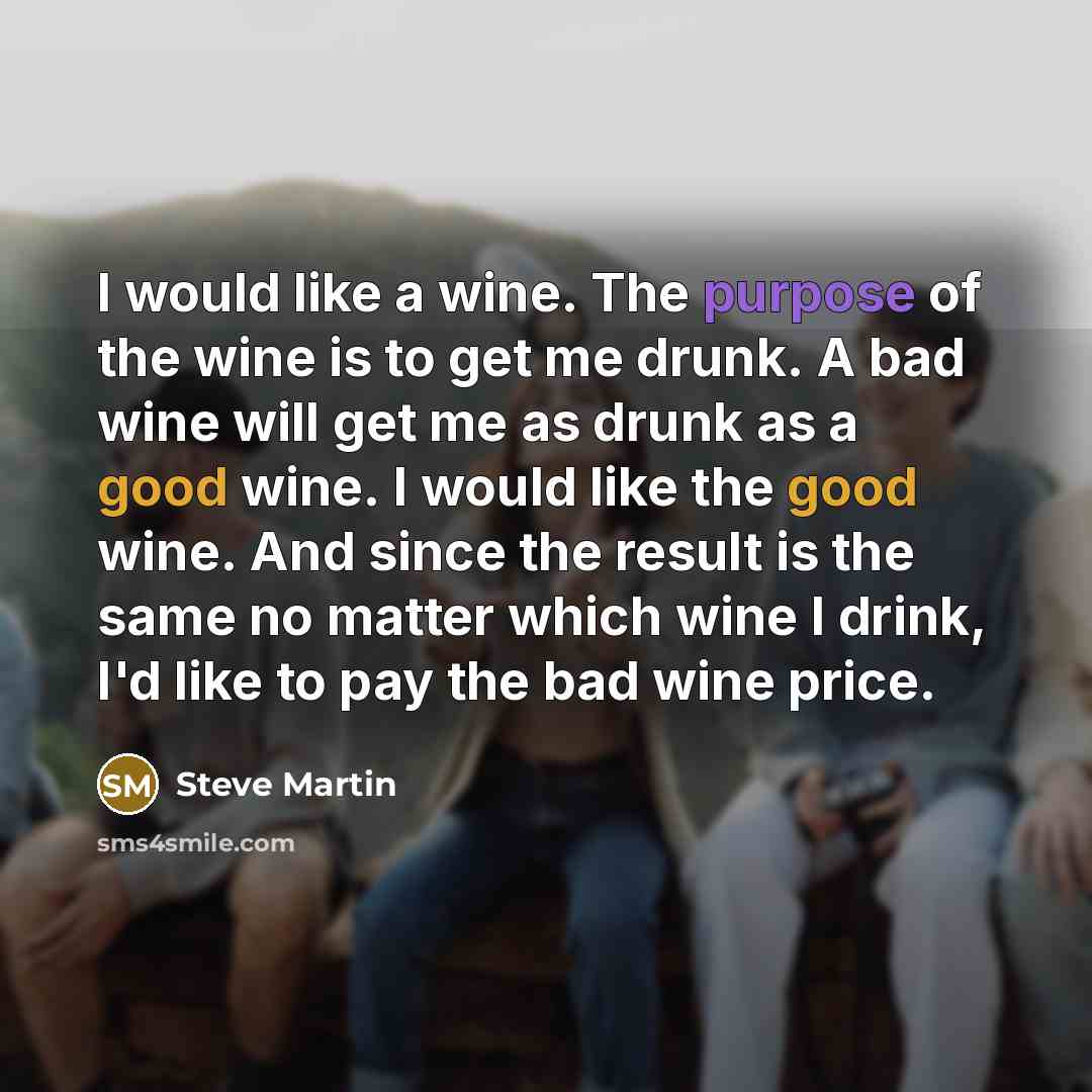 “I would like a wine. The purpose of the wine…” quote by Steve Martin