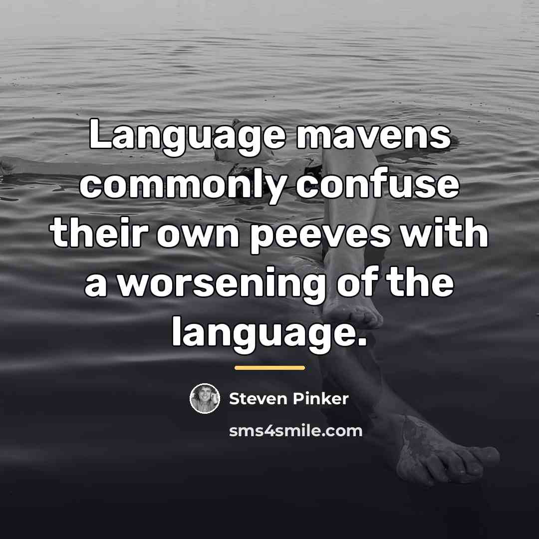 “Language mavens commonly confuse their own peeves with a worsening…” quote by Steven Pinker