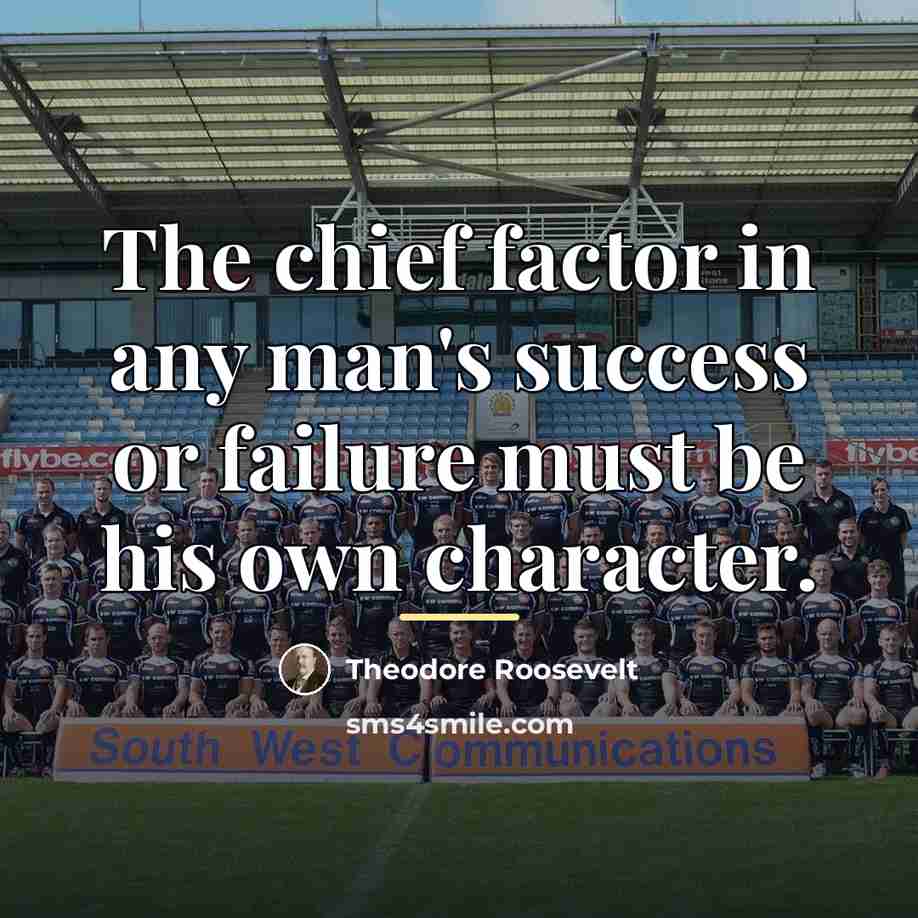 “The chief factor in any man's success or failure must…” quote by Theodore Roosevelt