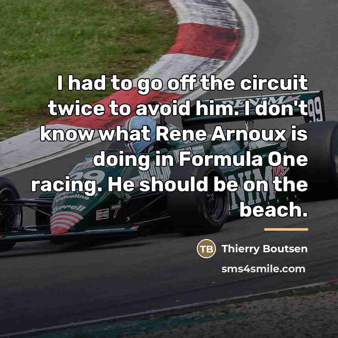 “I had to go off the circuit twice to avoid…” quote by Thierry Boutsen
