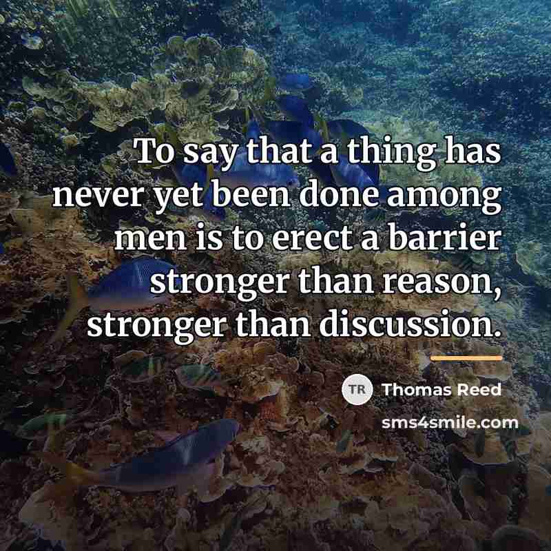 “To say that a thing has never yet been done…” quote by Thomas Reed
