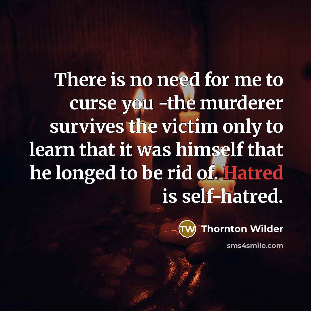 “There is no need for me to curse you -the…” quote by Thornton Wilder