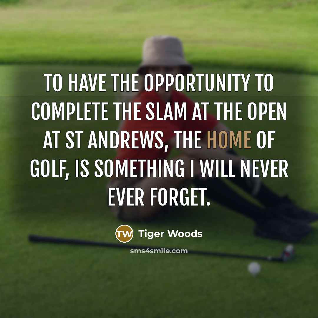 “To have the opportunity to complete the slam at the…” quote by Tiger Woods