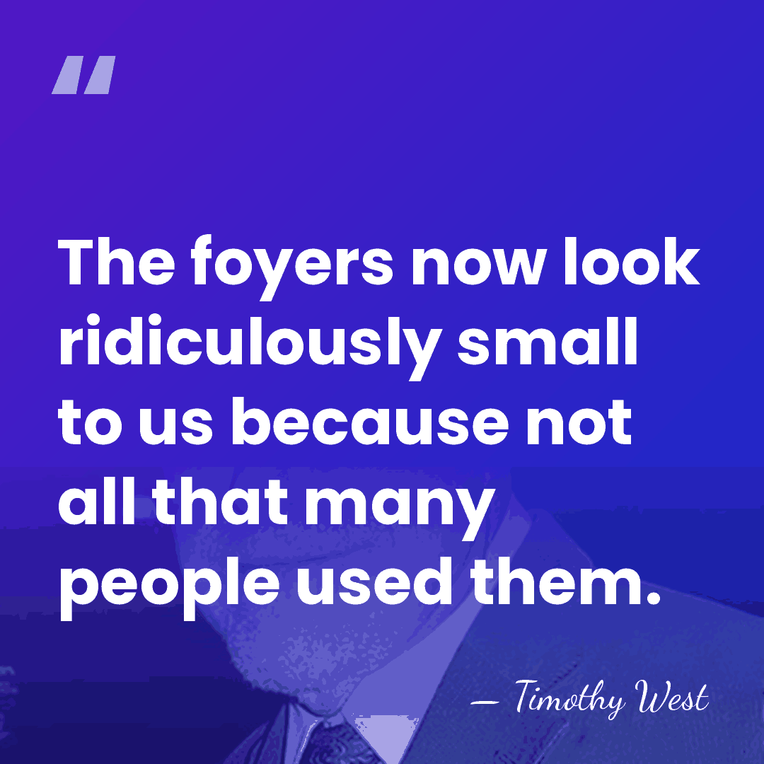 The foyers now look ridiculously small to us because not all that&hellip; - Timothy West