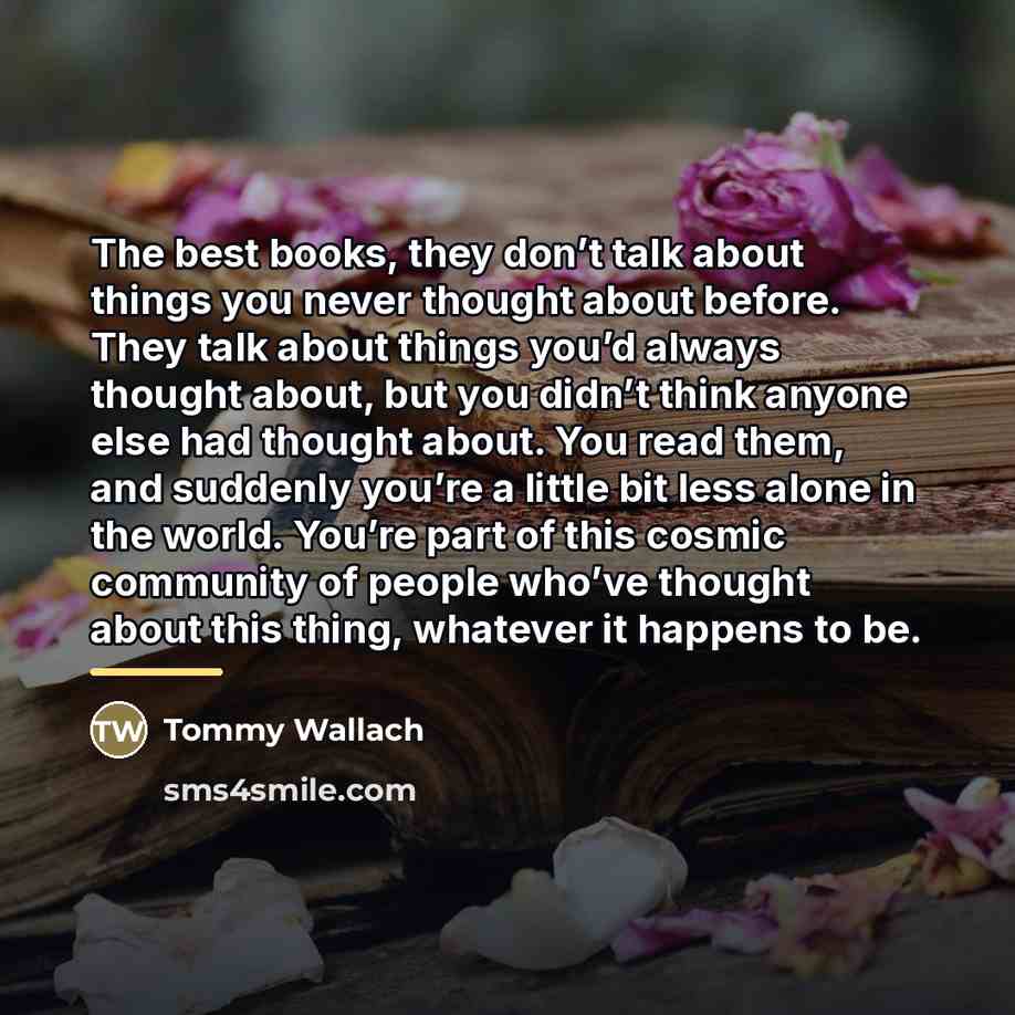 “The best books, they don’t talk about things you never…” quote by Tommy Wallach