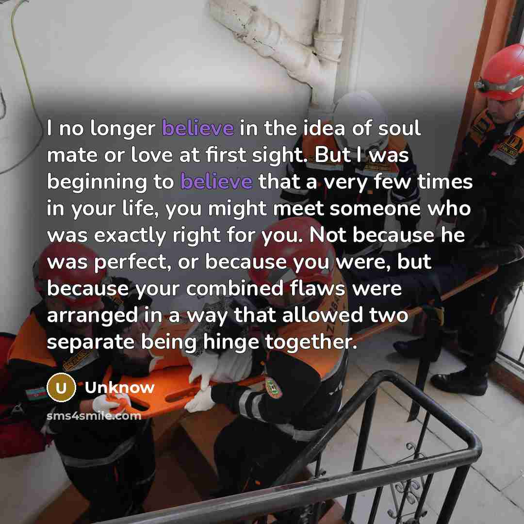“I no longer believe in the idea of soul mate…” quote by Unknow