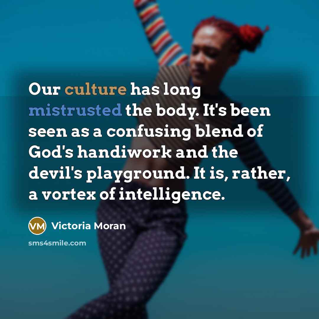“Our culture has long mistrusted the body. It's been seen…” quote by Victoria Moran