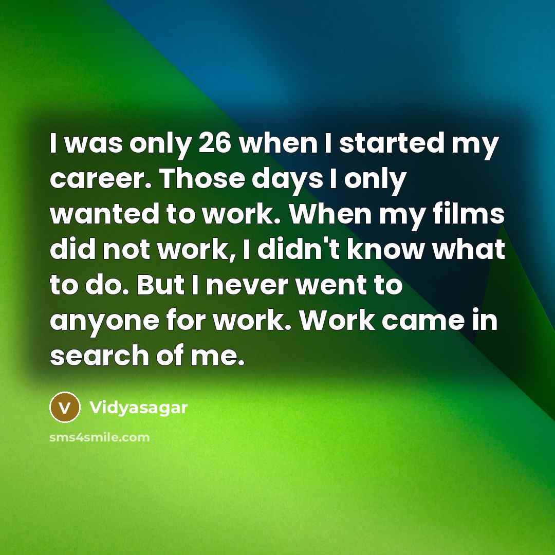 “I was only 26 when I started my career. Those…” quote by Vidyasagar