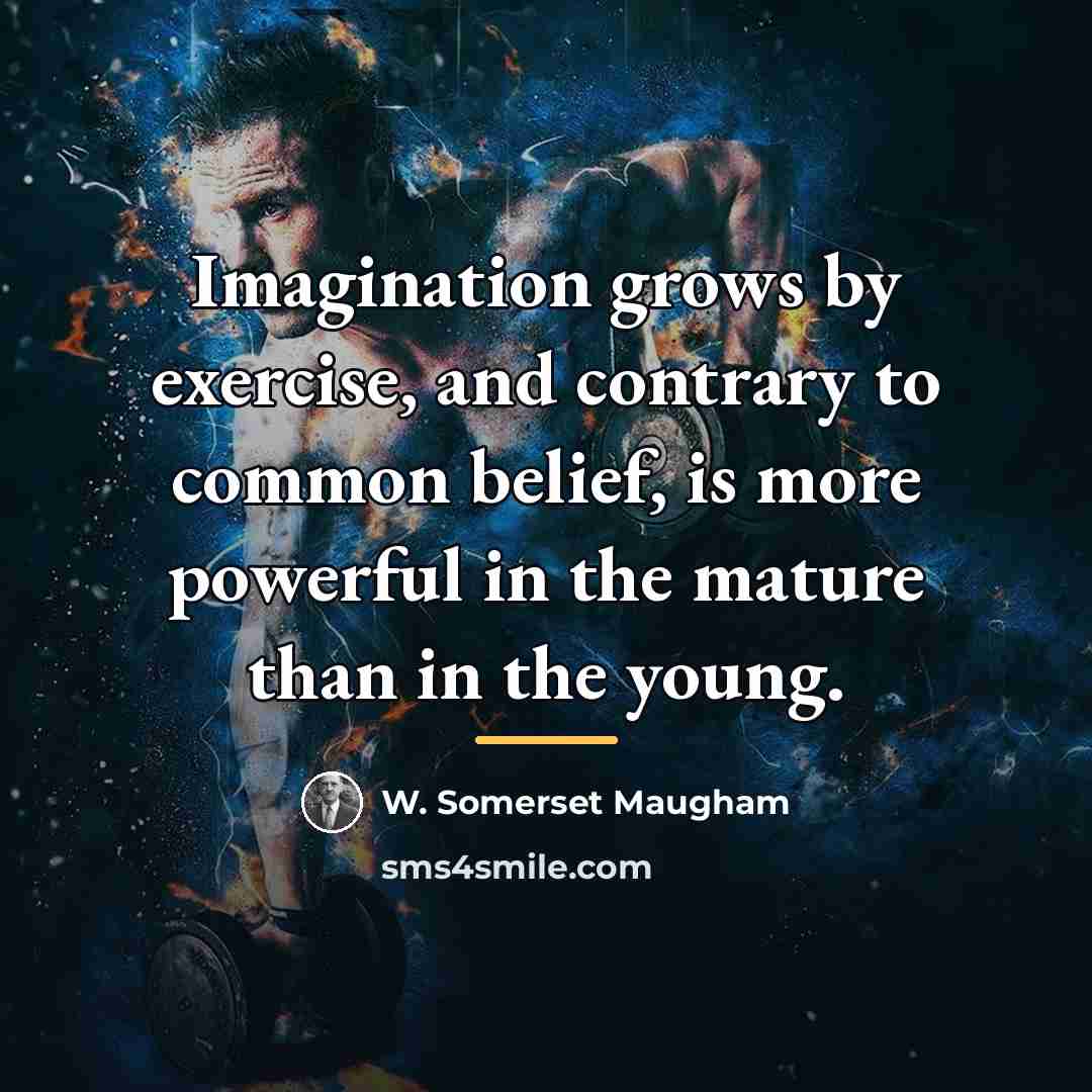 “Imagination grows by exercise, and contrary to common belief, is…” quote by W. Somerset Maugham