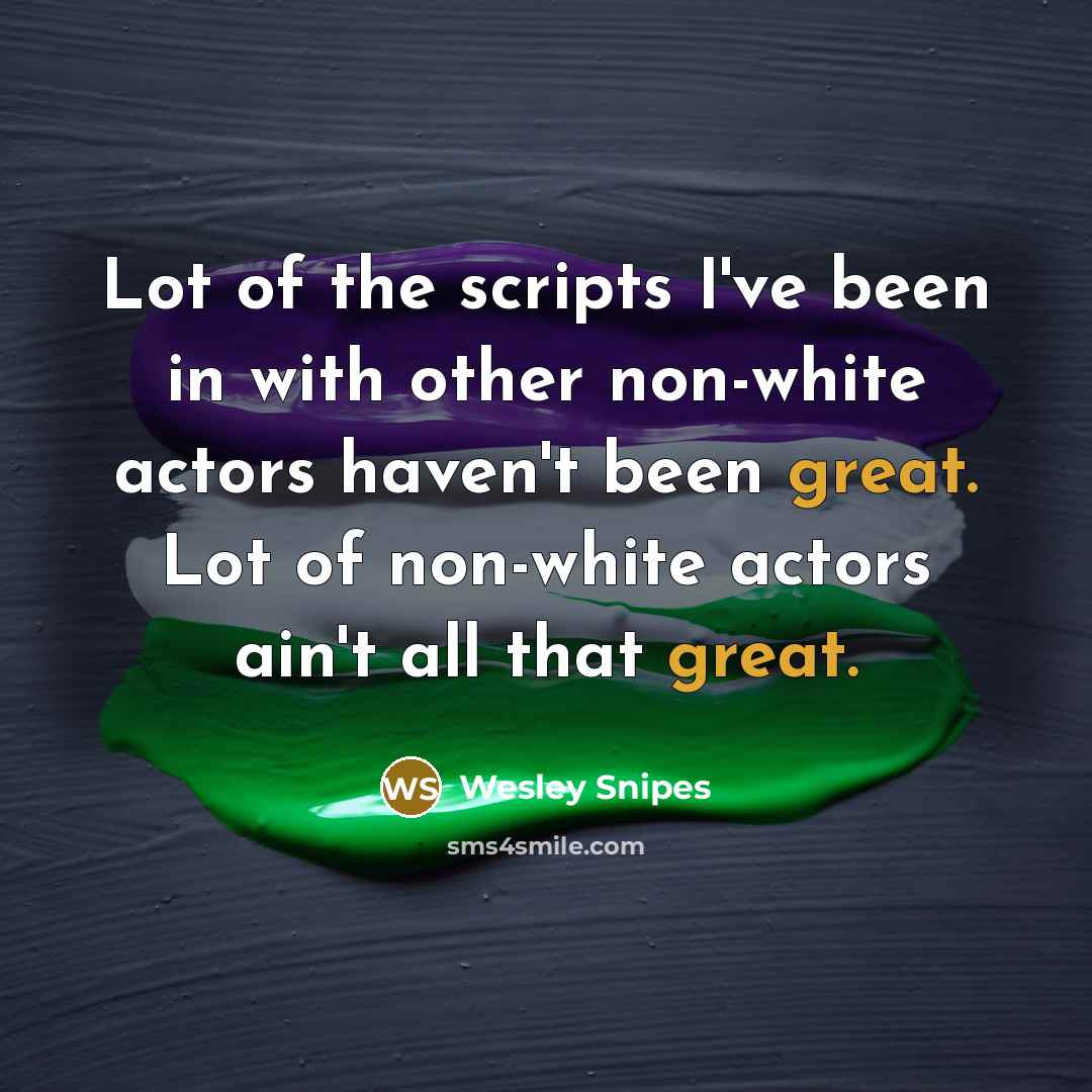 “Lot of the scripts I've been in with other non-white…” quote by Wesley Snipes