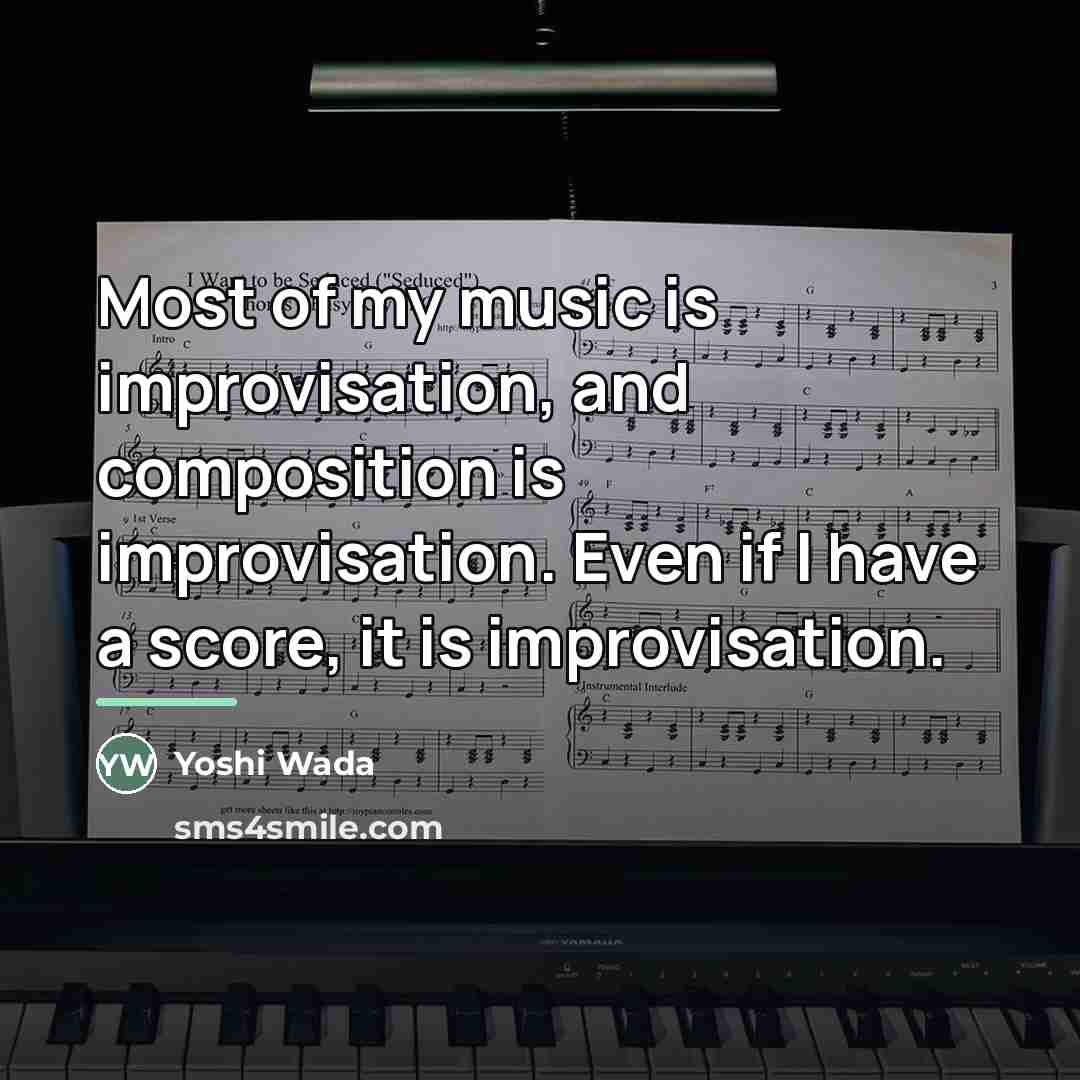 “Most of my music is improvisation, and composition is improvisation.…” quote by Yoshi Wada