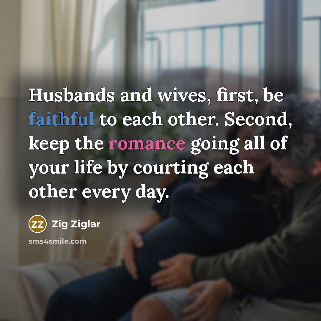 “Husbands and wives, first, be faithful to each other. Second,…” quote by Zig Ziglar