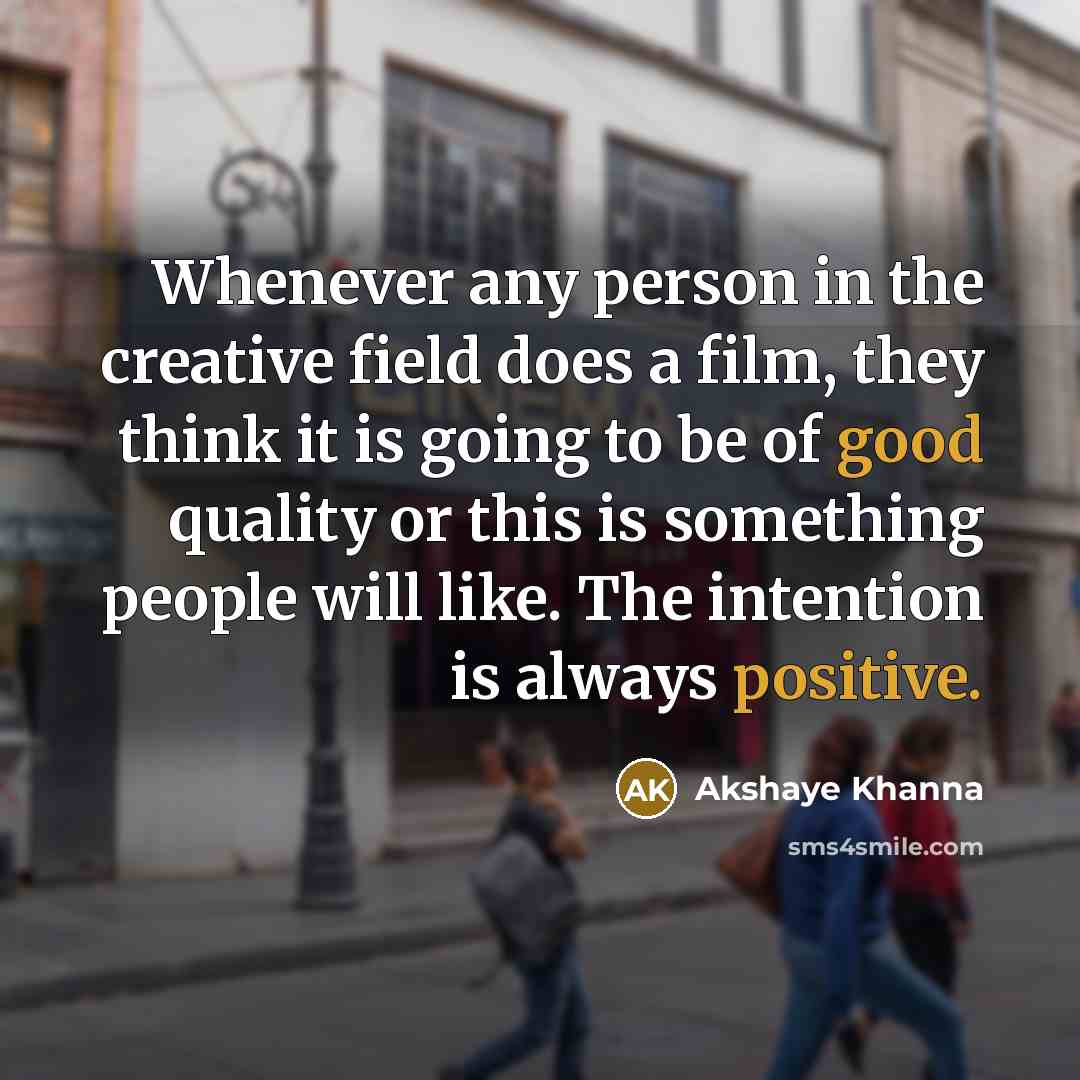 “Whenever any person in the creative field does a film,…” quote by Akshaye Khanna