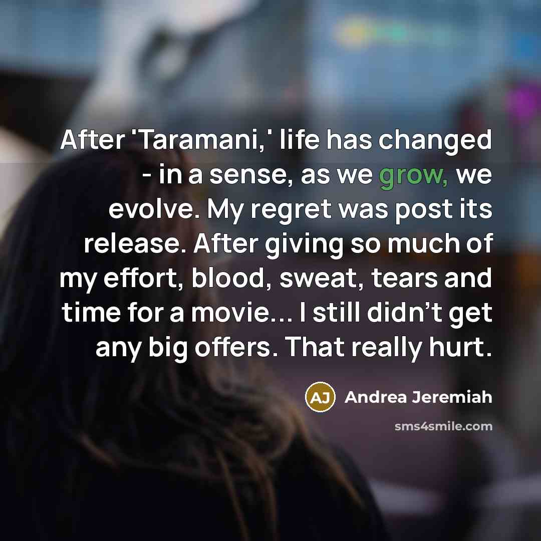 “After 'Taramani,' life has changed - in a sense, as…” quote by Andrea Jeremiah