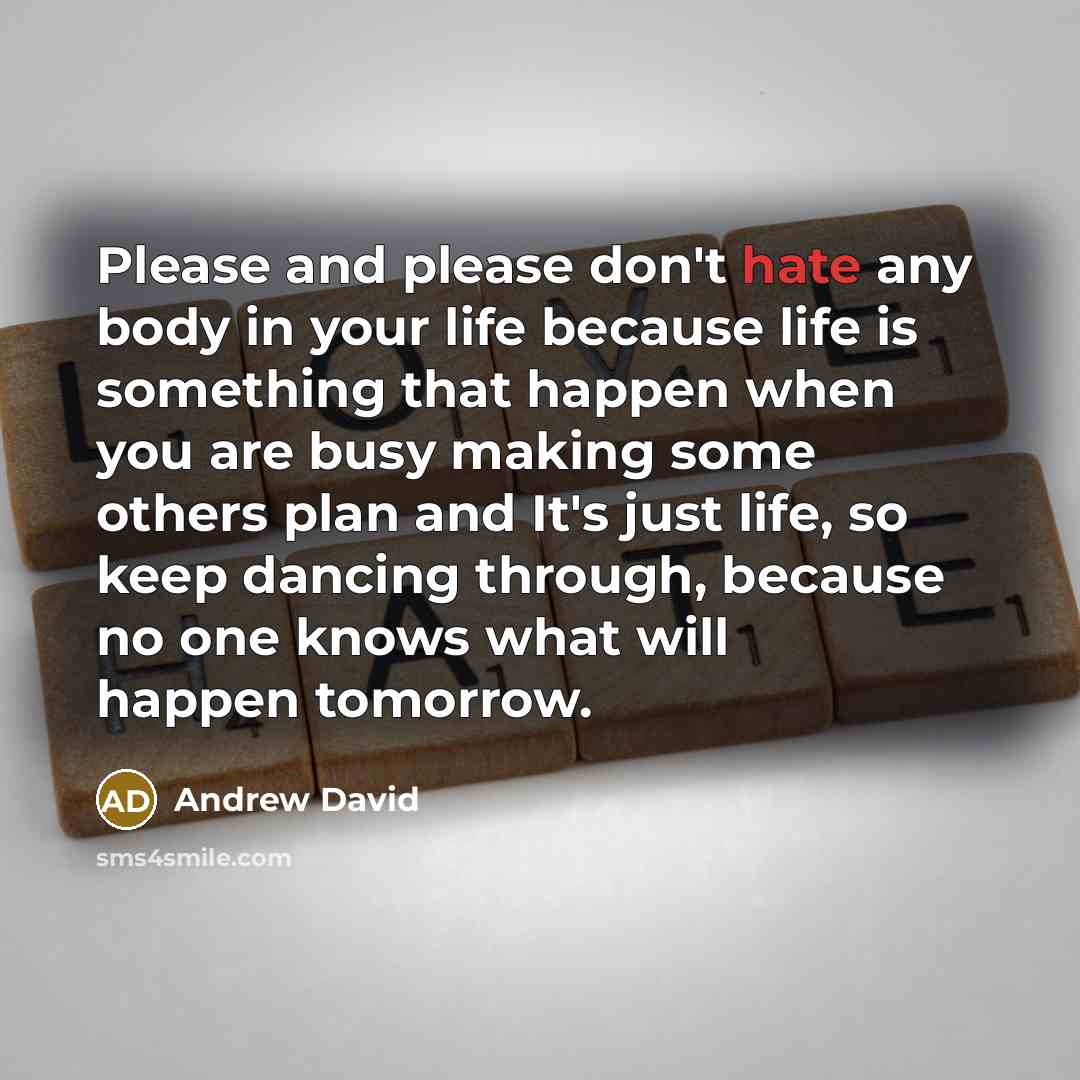 “Please and please don't hate any body in your life…” quote by Andrew David
