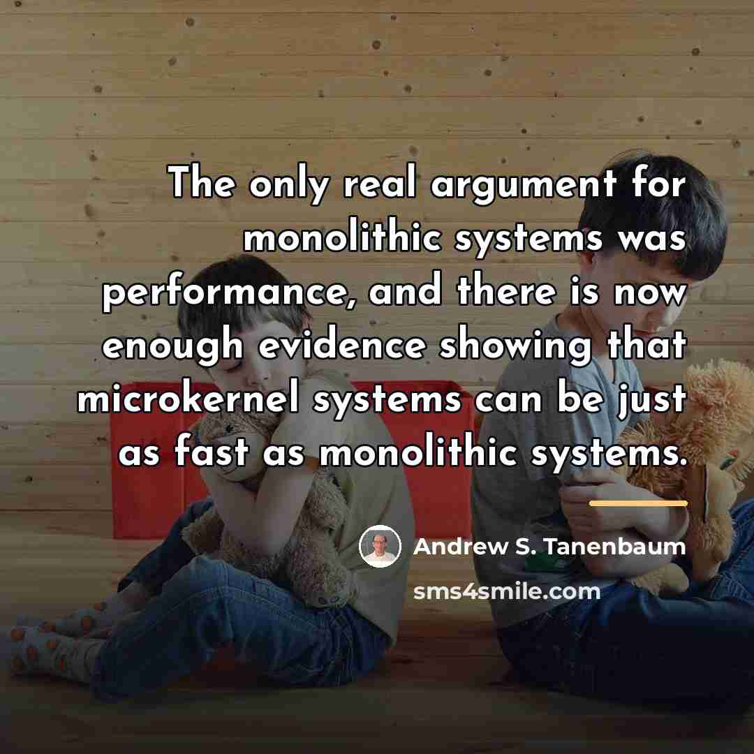 “The only real argument for monolithic systems was performance, and…” quote by Andrew S. Tanenbaum