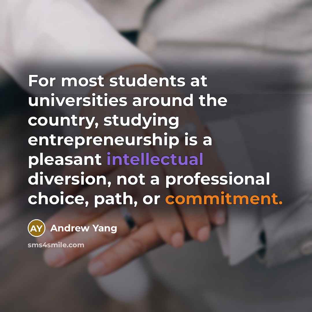 “For most students at universities around the country, studying entrepreneurship…” quote by Andrew Yang
