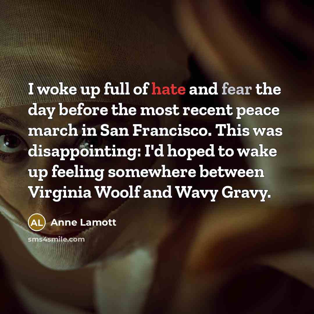 “I woke up full of hate and fear the day…” quote by Anne Lamott